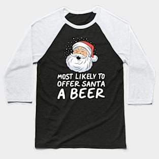 Most Likely To Offer Santa A Beer Funny Drinking Christmas Baseball T-Shirt